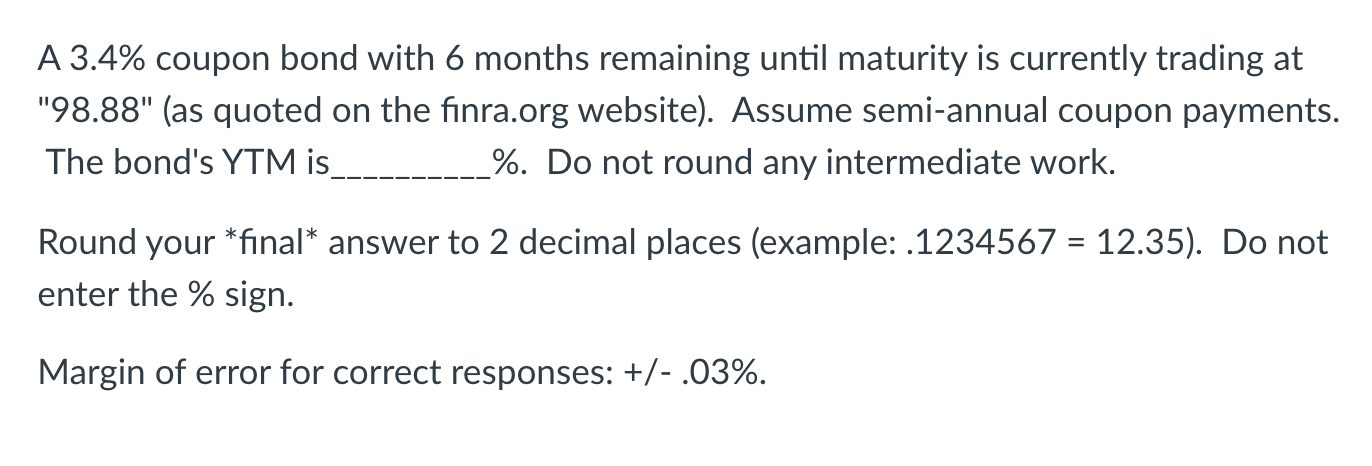 A 3.4% coupon bond with 6 months remaining until maturity is
