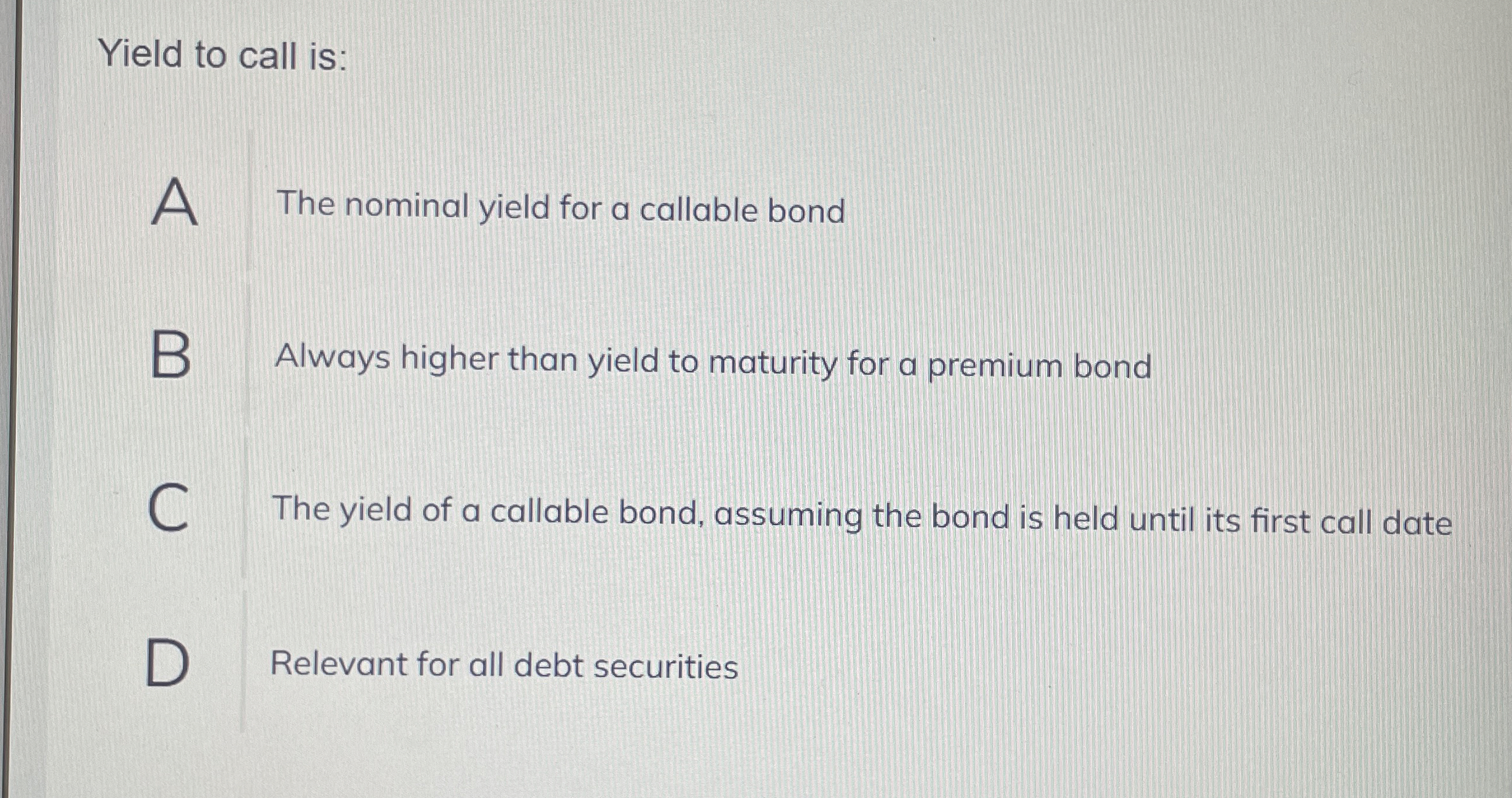  Yield to call is: A The nominal yield for a callable