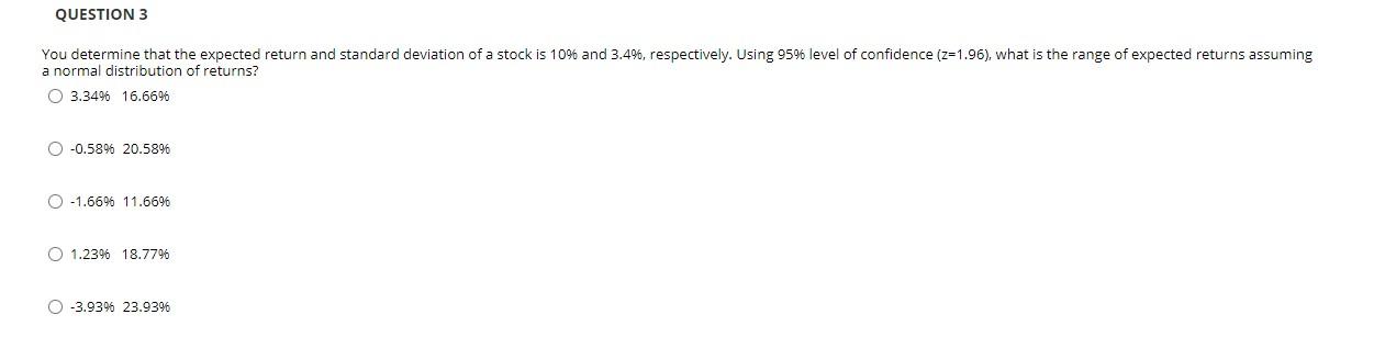  QUESTION 3 You determine that the expected return and standard deviation