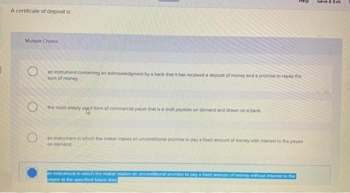  Help Save & Exit A certificate of deposit is: Multiple Choice