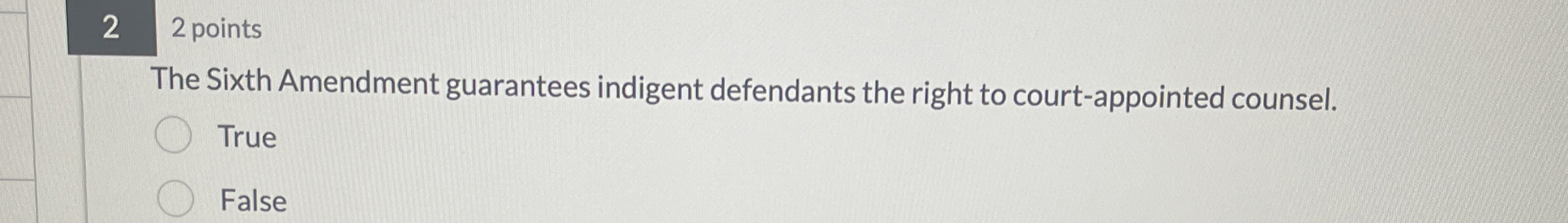  2 2 points The Sixth Amendment guarantees indigent defendants the right