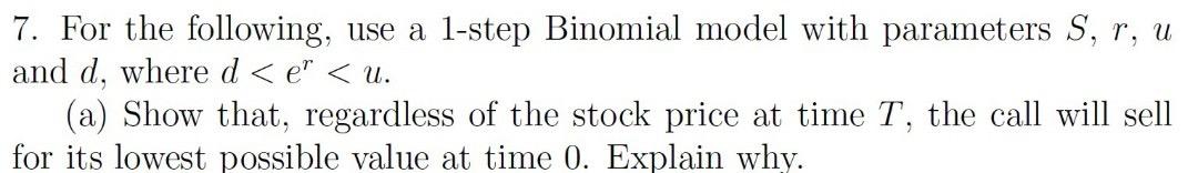  7. For the following, use a 1-step Binomial model with parameters