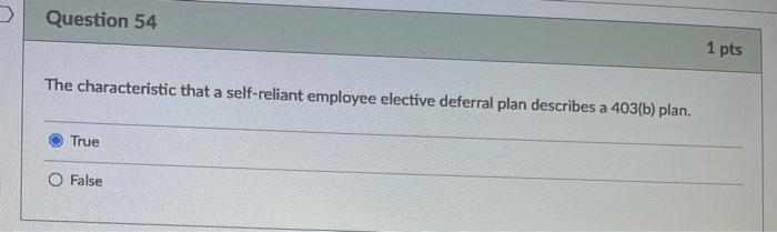  > Question 54 1 pts The characteristic that a self-reliant employee