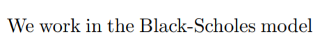 Continuous Time Financial Mathematics We work in the Black-Scholes model A6. Suppose