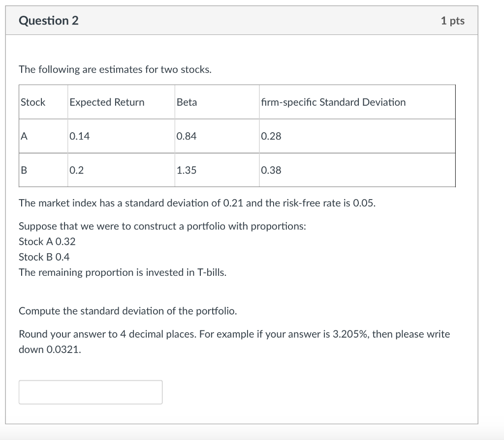Question 2 1 pts The following are estimates for two stocks.