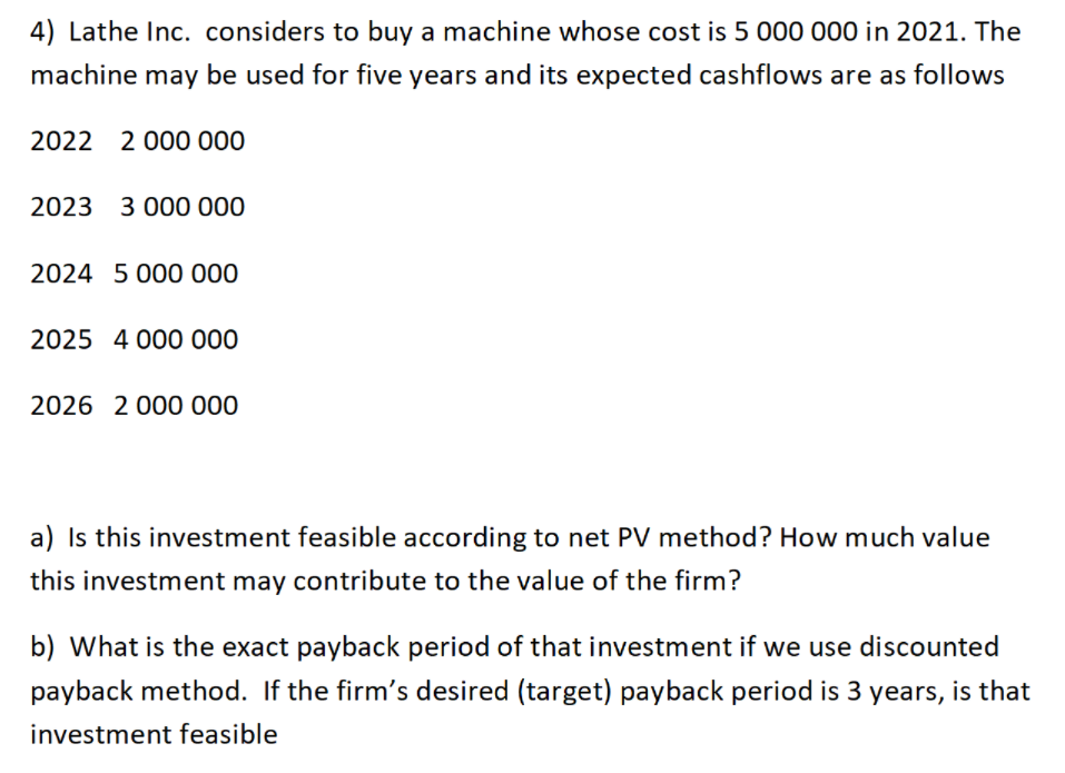  4) Lathe Inc. considers to buy a machine whose cost is