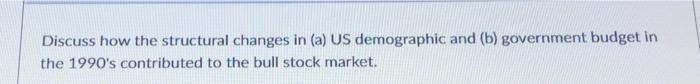  Discuss how the structural changes in (a) US demographic and (b)