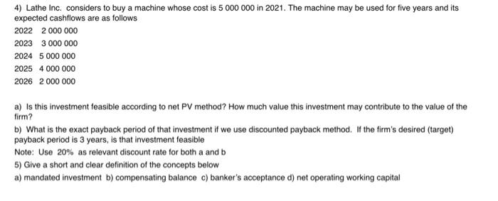  4) Lathe Inc. considers to buy a machine whose cost is