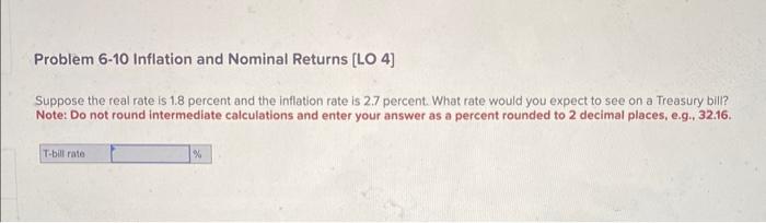  Problem 6-10 Inflation and Nominal Returns [LO 4] Suppose the real