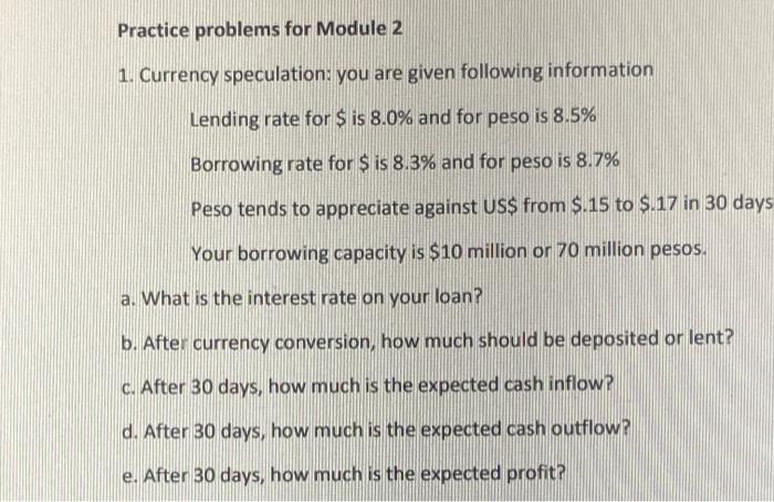  Practice problems for Module 2 1. Currency speculation: you are given