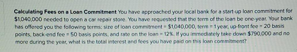  Calculating Fees on a Loan Commitment You have approached your local