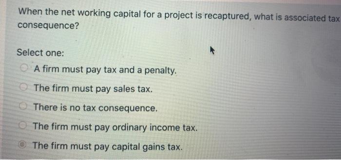  When the net working capital for a project is recaptured, what