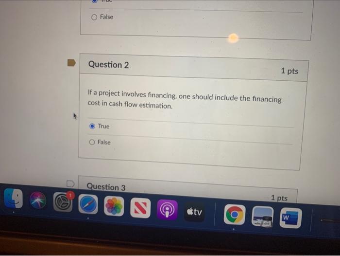  False Question 2 1 pts If a project involves financing, one