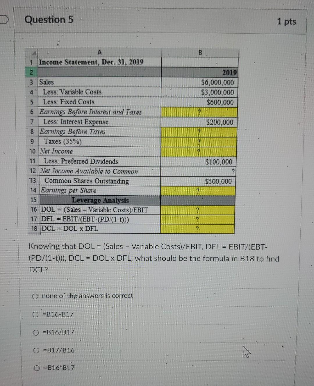  MC07. 5&6 Knowing that DOL = (Sales - Variable Costs) /EBIT,DFL=EBIT/(EBT