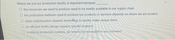  Where we put our production facility is important because the resources