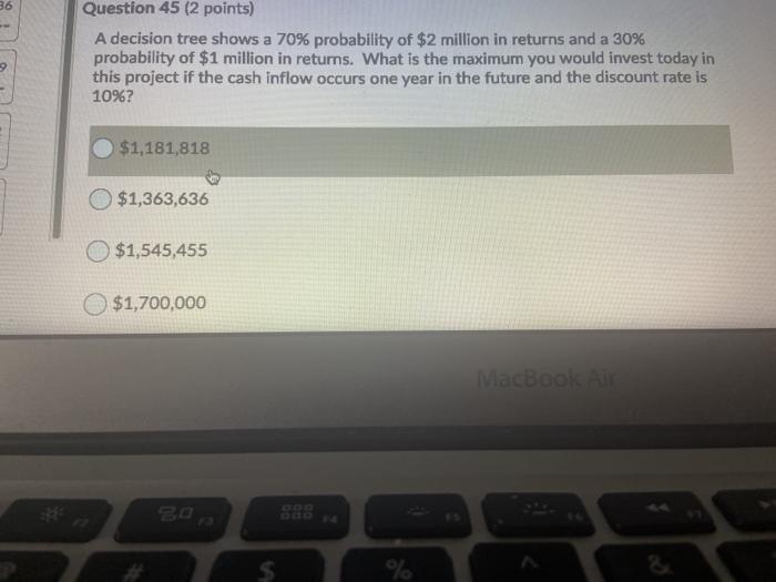  36 Question 45 (2 points) A decision tree shows a 70%