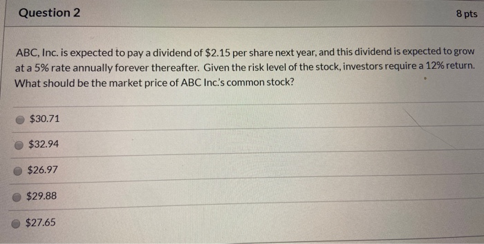  Question 2 8 pts ABC, Inc. is expected to pay a