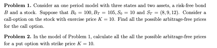  Solve Question 2 only please. Problem 1. Consider an one period