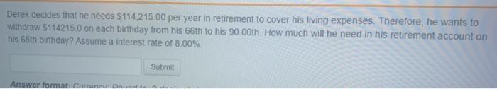  Derek decides that he needs $114 215.00 per year in retirement