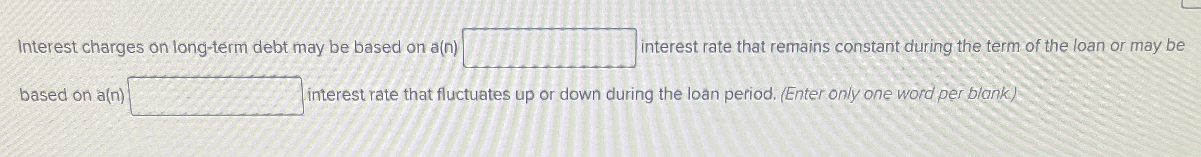  Interest charges on long-term debt may be based on a(n) interest