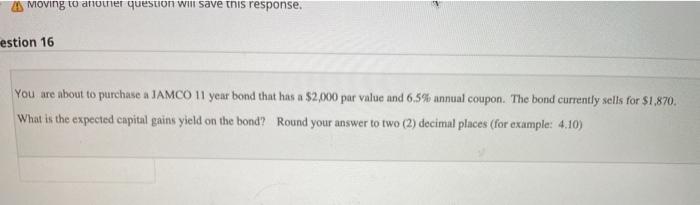  Moving to another question will save this response. estion 16 You