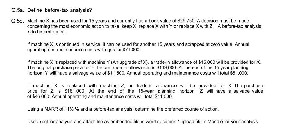  Q.5a. Define before-tax analysis? Q.5b. Machine X has been used for
