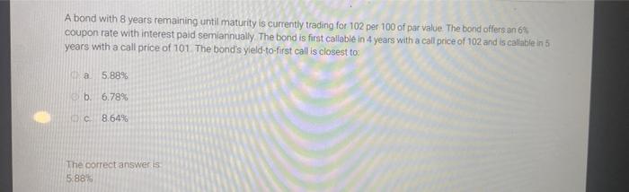  A bond with 8 years remaining until maturity is currently trading
