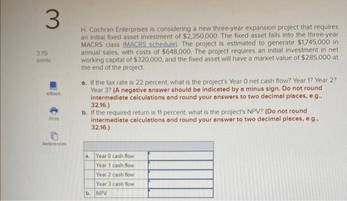  3 3.75 points H. Cochran Enterprises is considering a new three-year