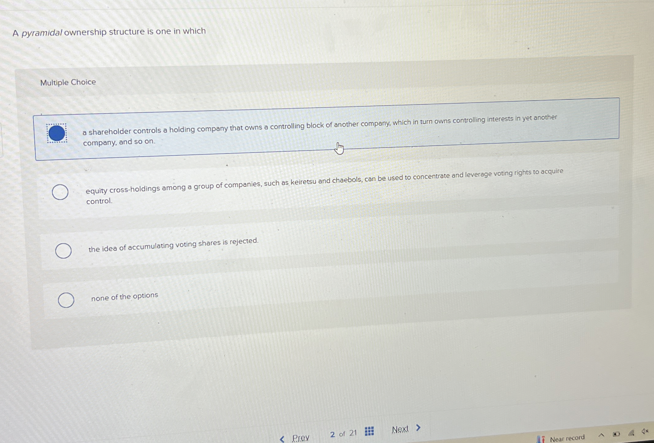  A pyramidal ownership structure is one in which Multiple Choice a