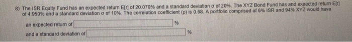  8) The ISR Equity Fund has an expected return Elr] of