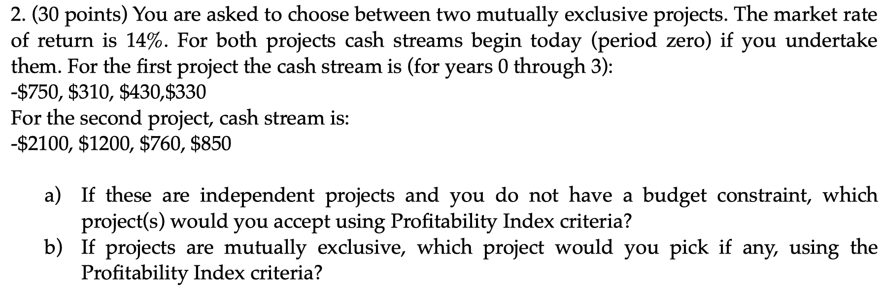  2. (30 points) You are asked to choose between two mutually