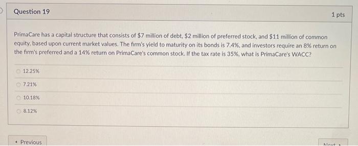  Question 19 1 pts PrimaCare has a capital structure that consists