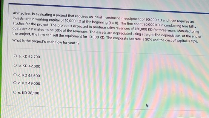  Ahmad Inc. is evaluating a project that requires an initial investment