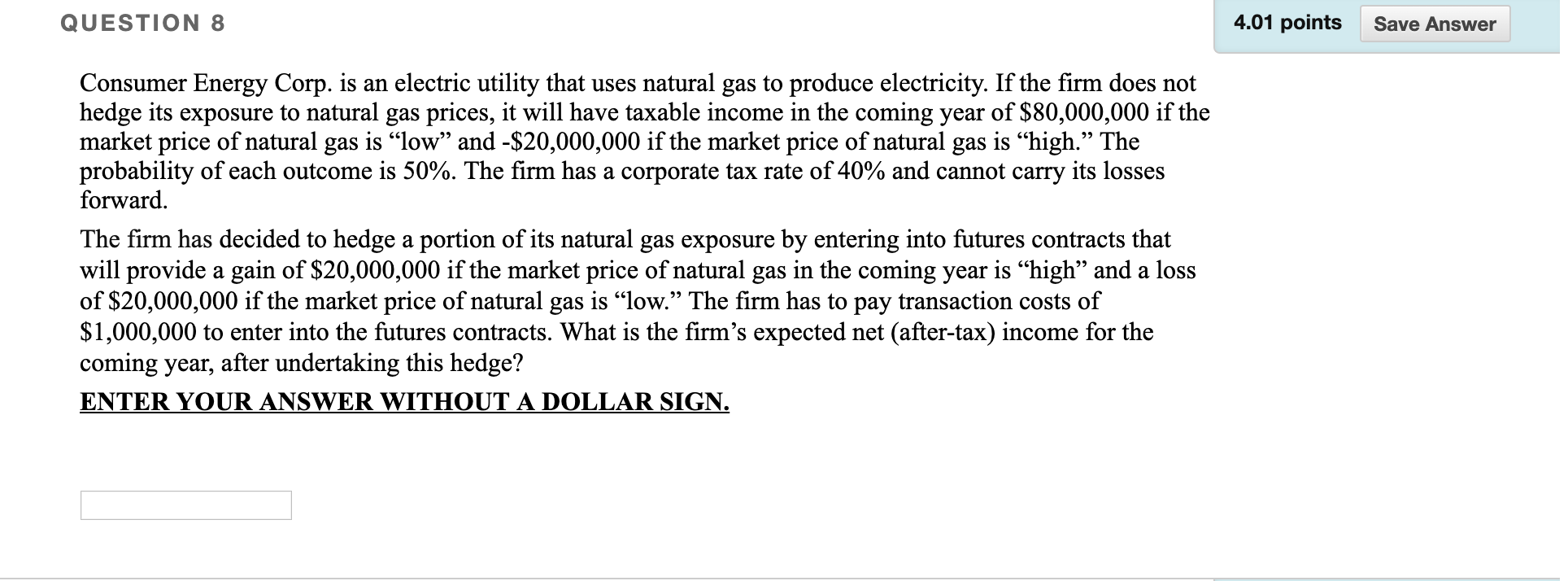 QUESTION 8 4.01 points Save Answer Consumer Energy Corp. is an