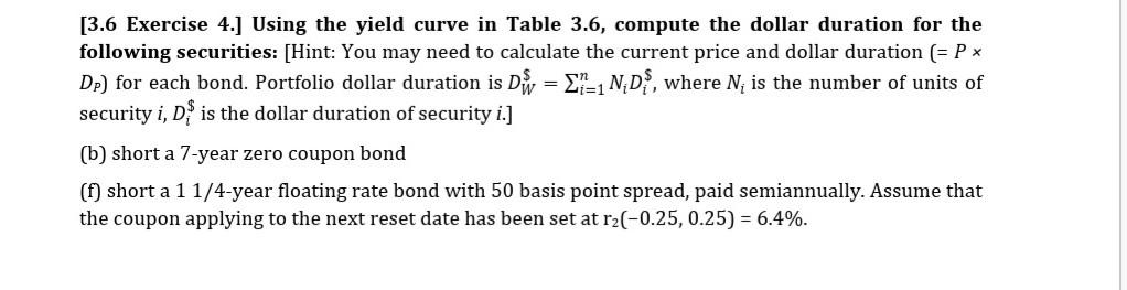 Using the yield curve in Table 3.6, compute the dollar duration for