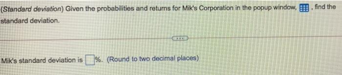 find the (Standard deviation) Given the probabilities and returns for Mik's