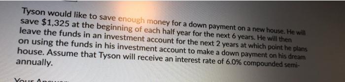  Tyson would like to save enough money for a down payment