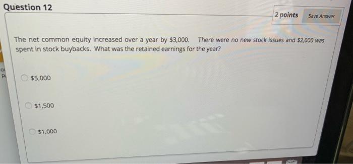  Question 12 2 points Save Answer The net common equity increased