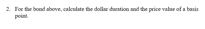 coupon rate, pays a semi-annual coupon, matures 2 years from today, and