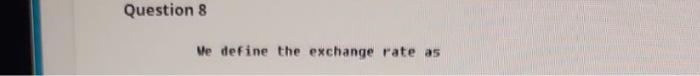  We define the exchange rate as