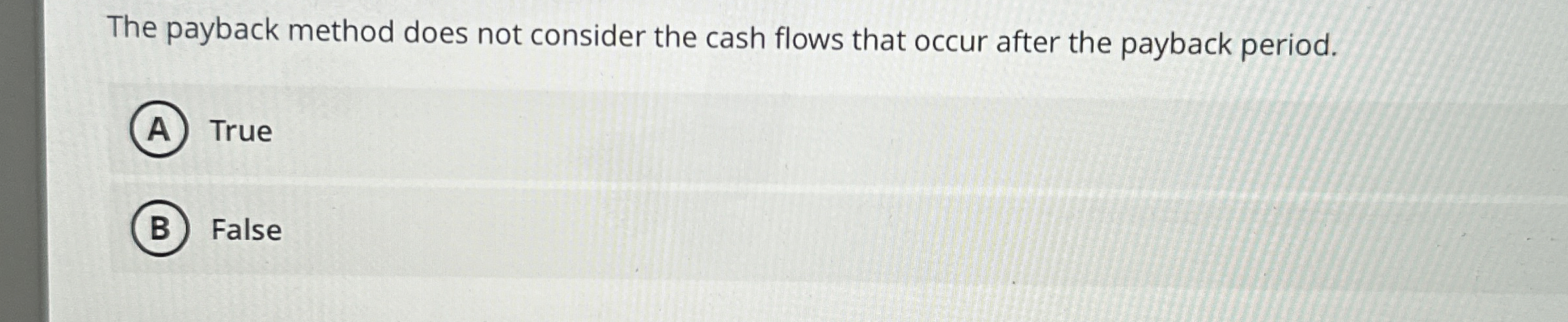  The payback method does not consider the cash flows that occur