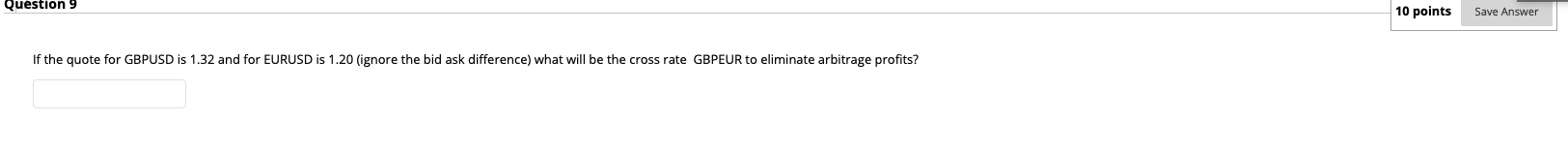 Question 9 10 points Save Answer If the quote for GBPUSD