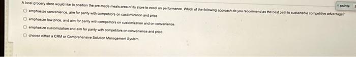  1 points A local grocery store would like to position the