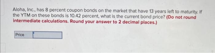 i really need help with this problem Aloha, Inc., has 8 percent