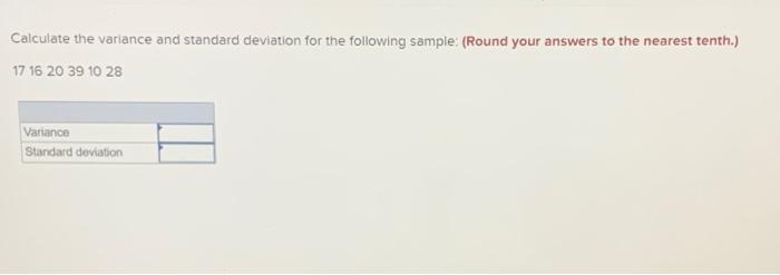  Calculate the variance and standard deviation for the following sample: (Round