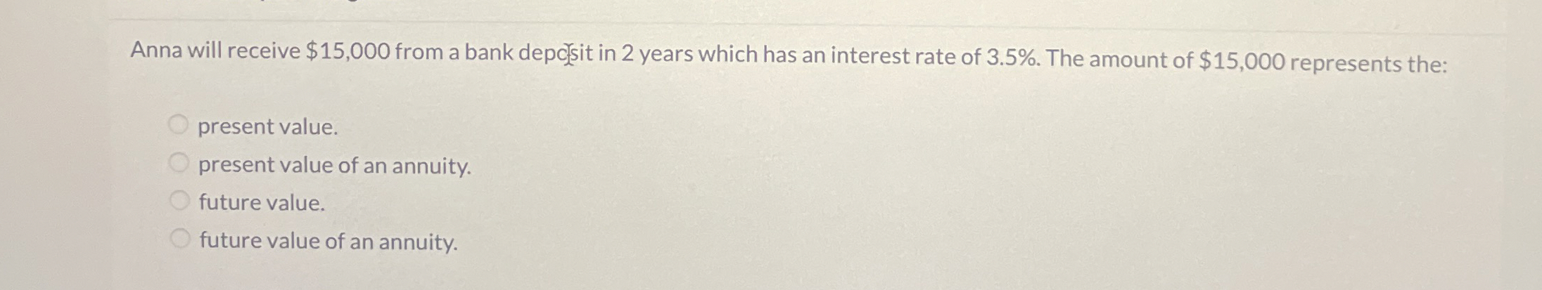  Anna will receive $15,000 from a bank depcrsit in 2 years