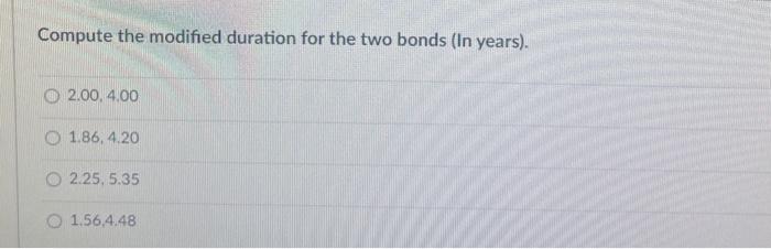 interest semiannually): Bond A Bond B 6% 7% Coupon Yield to maturity