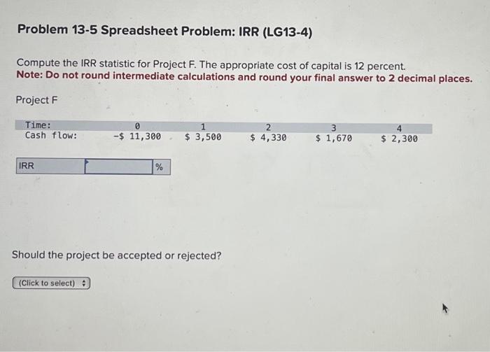  Problem 13-5 Spreadsheet Problem: IRR (LG13-4) Compute the IRR statistic for