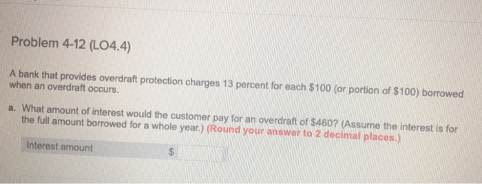  Problem 4-12 (LO4.4) A bank that provides overdraft protection charges 13
