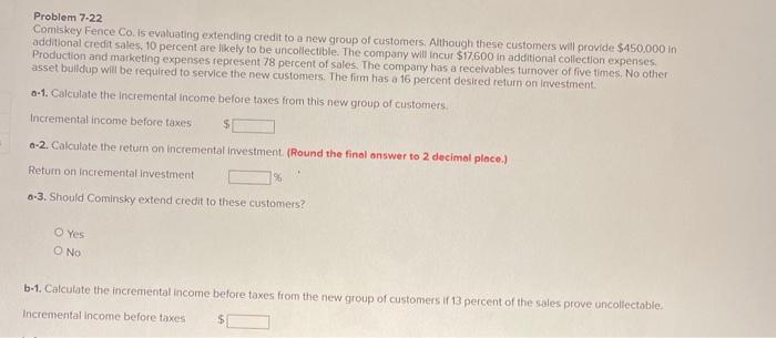  Problem 7-22 Comiskey Fence Co. Is evaluating extending credit to a
